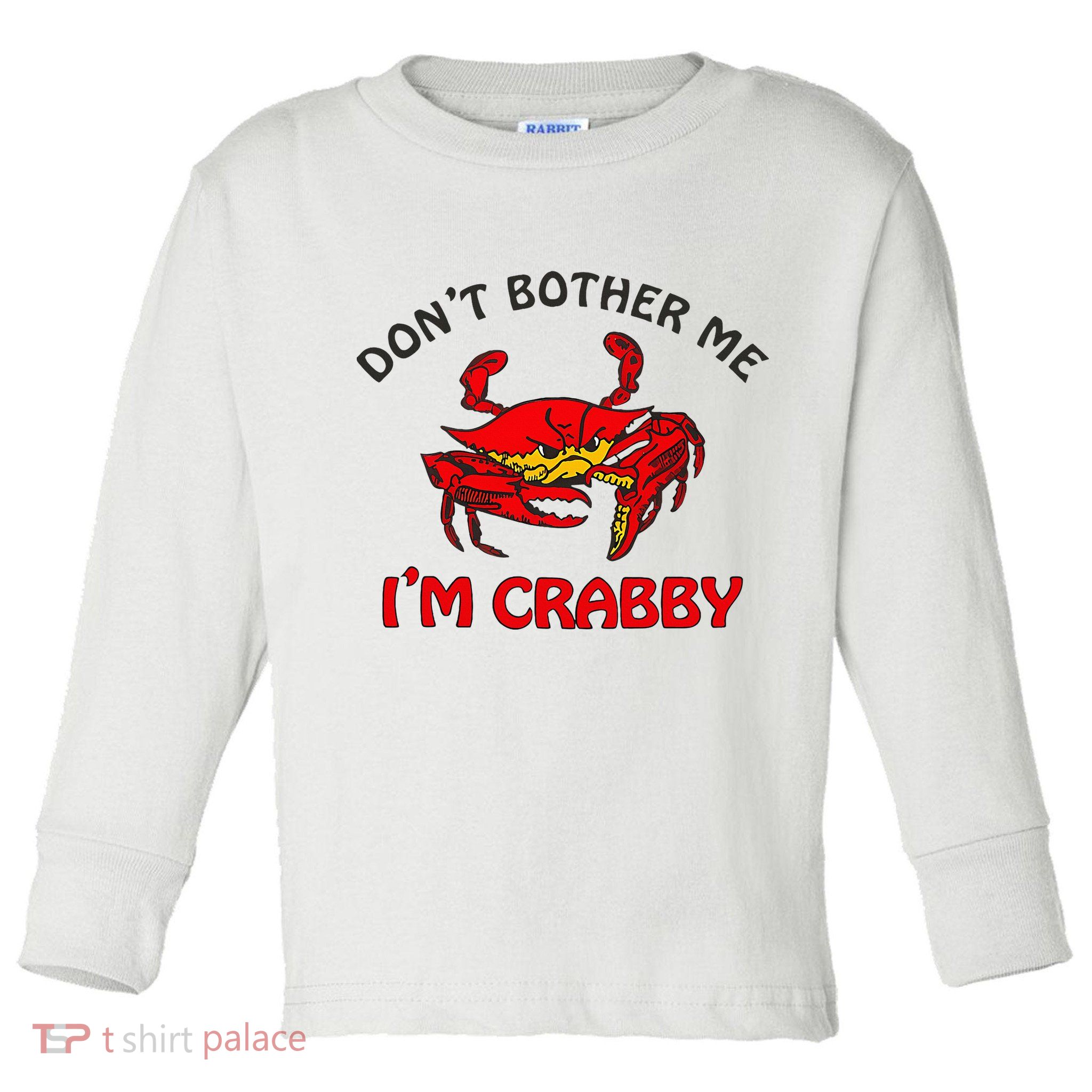 DonT Bother Me IM Crabby Funny Apparel Toddler Long Sleeve Shirt