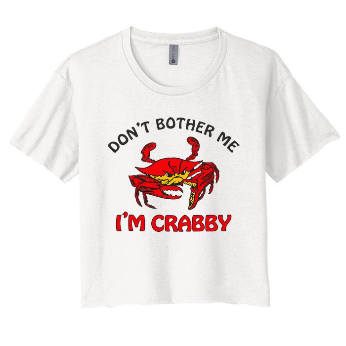 DonT Bother Me IM Crabby Funny Apparel Women's Crop Top Tee