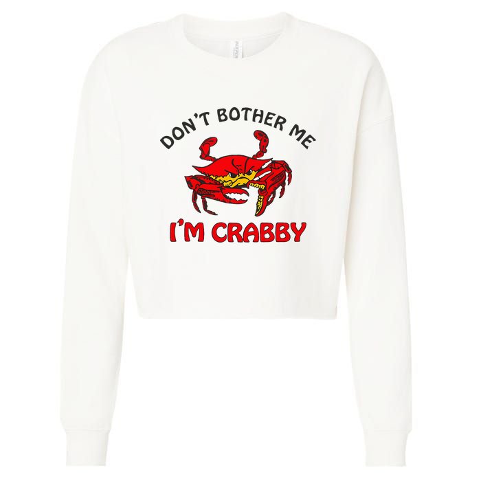 DonT Bother Me IM Crabby Funny Apparel Cropped Pullover Crew