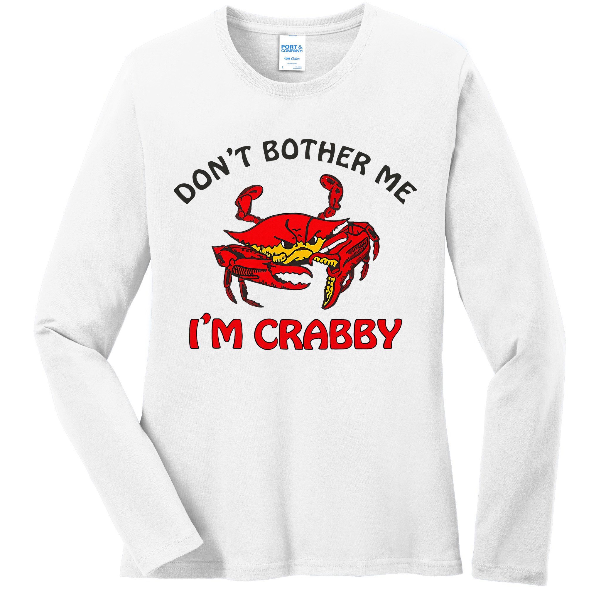 DonT Bother Me IM Crabby Funny Apparel Ladies Long Sleeve Shirt