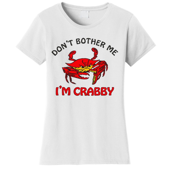 DonT Bother Me IM Crabby Funny Apparel Women's T-Shirt