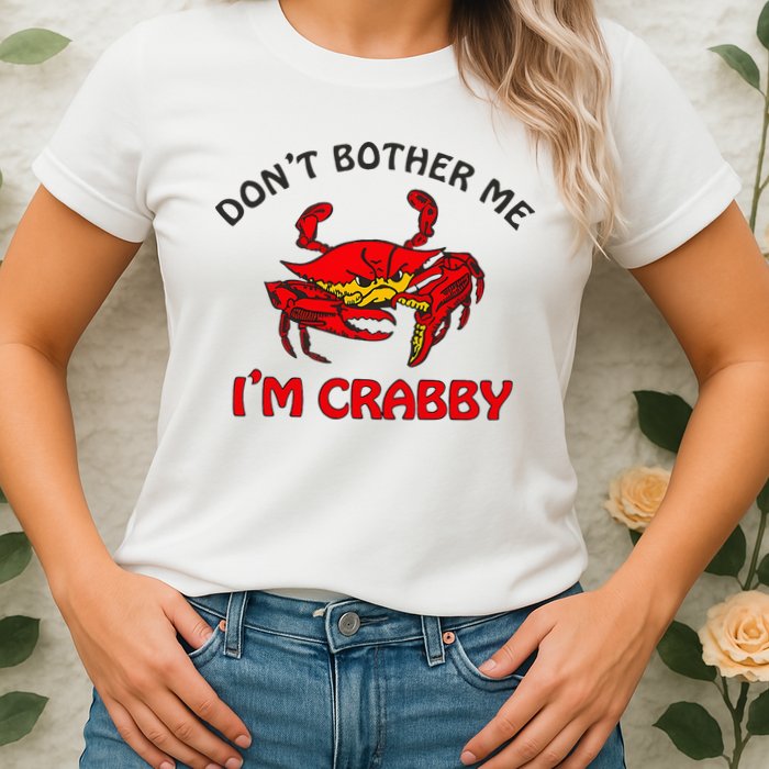 DonT Bother Me IM Crabby Funny Apparel Womens T-Shirt