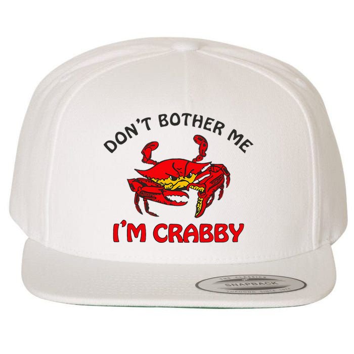 DonT Bother Me IM Crabby Funny Apparel Wool Snapback Cap