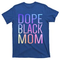 Dope Black Mom Proud Black Mom Pride Cute Mother's Day Great Gift T-Shirt