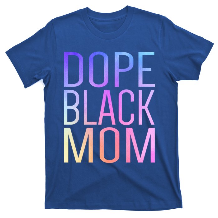 Dope Black Mom Proud Black Mom Pride Cute Mother's Day Great Gift T-Shirt