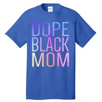 Dope Black Mom Proud Black Mom Pride Cute Mother's Day Great Gift Tall T-Shirt