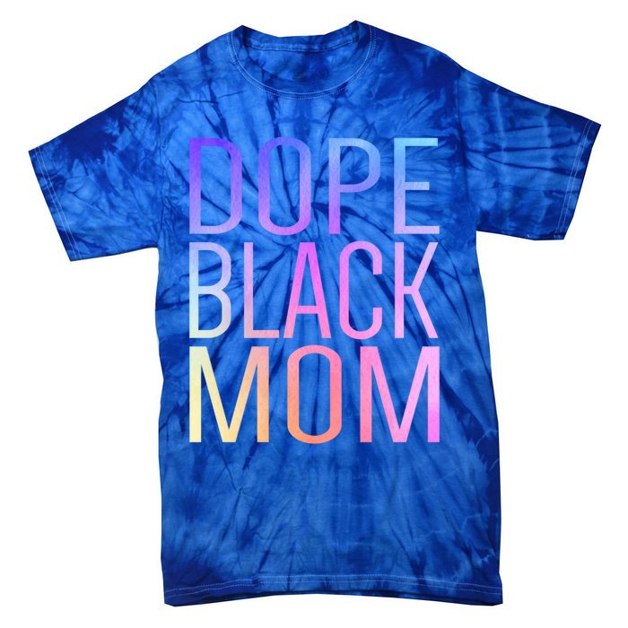 Dope Black Mom Proud Black Mom Pride Cute Mother's Day Great Gift Tie-Dye T-Shirt