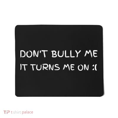 DonT Bully Me ILl Come Mousepad