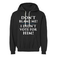 Don't Blame Me I Didn't Vote For Him Garment-Dyed Fleece Hoodie