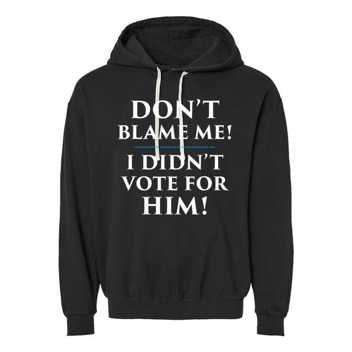 Don't Blame Me I Didn't Vote For Him Garment-Dyed Fleece Hoodie