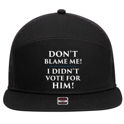 Don't Blame Me I Didn't Vote For Him 7 Panel Mesh Trucker Snapback Hat