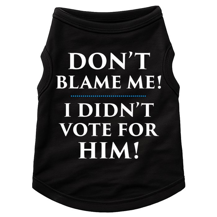 Don't Blame Me I Didn't Vote For Him Doggie Tank