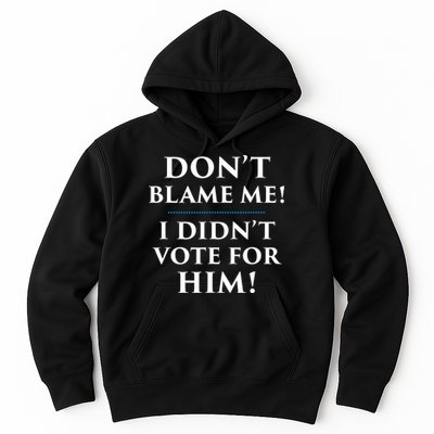 Don't Blame Me I Didn't Vote For Him Hoodie
