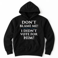 Don't Blame Me I Didn't Vote For Him Hoodie