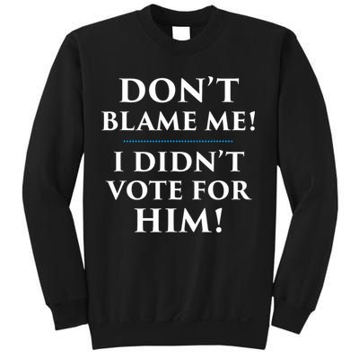 Don't Blame Me I Didn't Vote For Him Sweatshirt