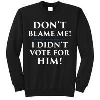 Don't Blame Me I Didn't Vote For Him Sweatshirt