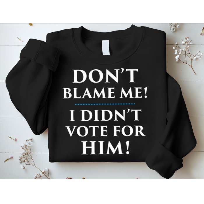 Don't Blame Me I Didn't Vote For Him Sweatshirt