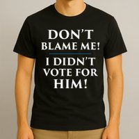 Don't Blame Me I Didn't Vote For Him T-Shirt