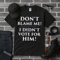 Don't Blame Me I Didn't Vote For Him Tall T-Shirt