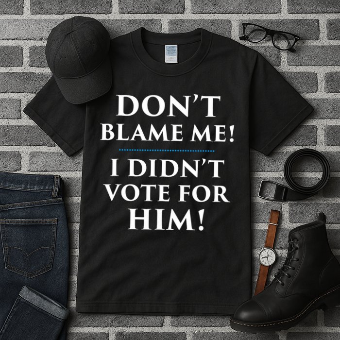 Don't Blame Me I Didn't Vote For Him Tall T-Shirt