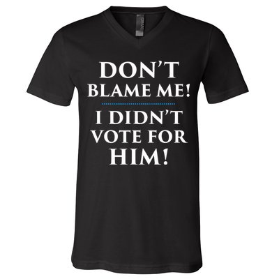 Don't Blame Me I Didn't Vote For Him V-Neck T-Shirt