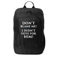Don't Blame Me I Didn't Vote For Him City Backpack