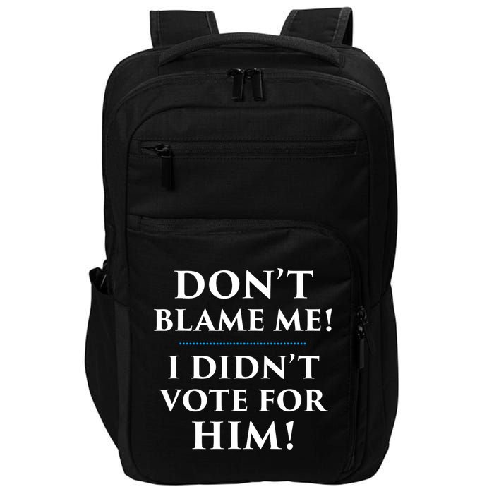 Don't Blame Me I Didn't Vote For Him Impact Tech Backpack