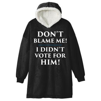 Don't Blame Me I Didn't Vote For Him Hooded Wearable Blanket
