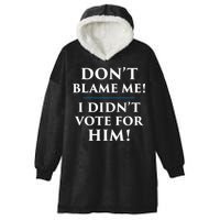 Don't Blame Me I Didn't Vote For Him Hooded Wearable Blanket