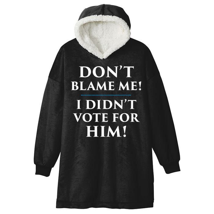 Don't Blame Me I Didn't Vote For Him Hooded Wearable Blanket