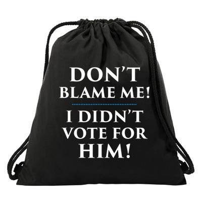 Don't Blame Me I Didn't Vote For Him Drawstring Bag