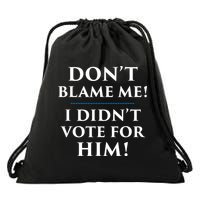 Don't Blame Me I Didn't Vote For Him Drawstring Bag