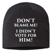 Don't Blame Me I Didn't Vote For Him Sustainable Beanie
