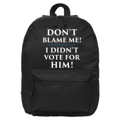 Don't Blame Me I Didn't Vote For Him 16 in Basic Backpack