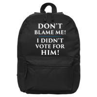 Don't Blame Me I Didn't Vote For Him 16 in Basic Backpack
