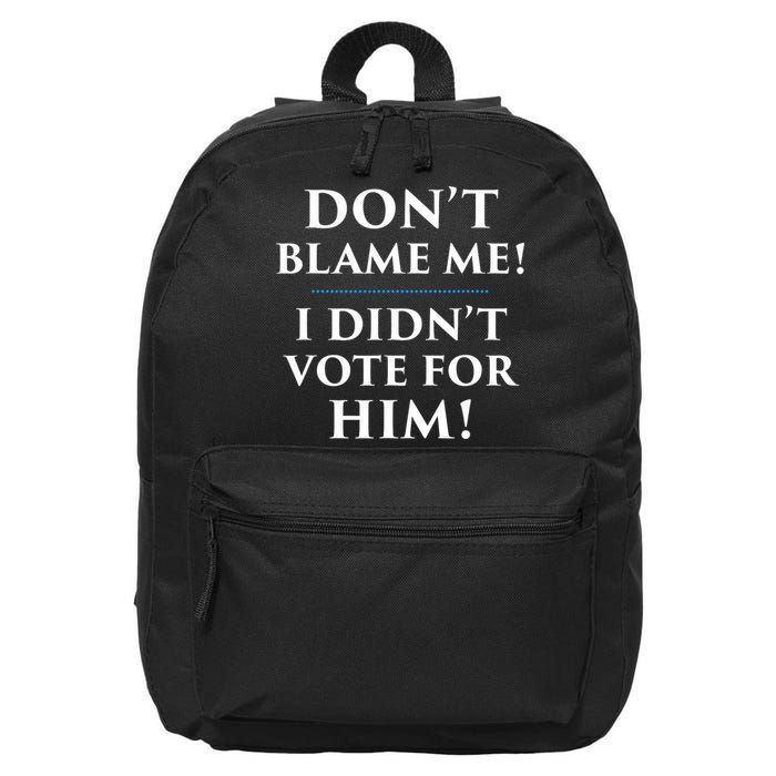 Don't Blame Me I Didn't Vote For Him 16 in Basic Backpack