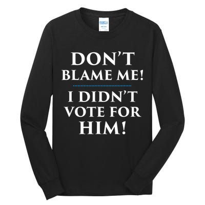 Don't Blame Me I Didn't Vote For Him Tall Long Sleeve T-Shirt