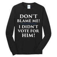 Don't Blame Me I Didn't Vote For Him Tall Long Sleeve T-Shirt