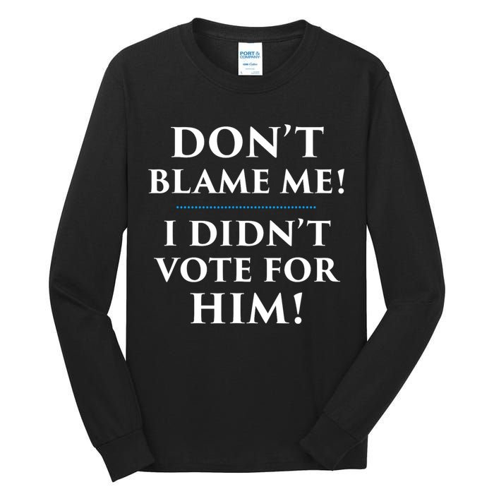 Don't Blame Me I Didn't Vote For Him Tall Long Sleeve T-Shirt