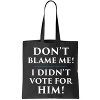 Don't Blame Me I Didn't Vote For Him Bag
