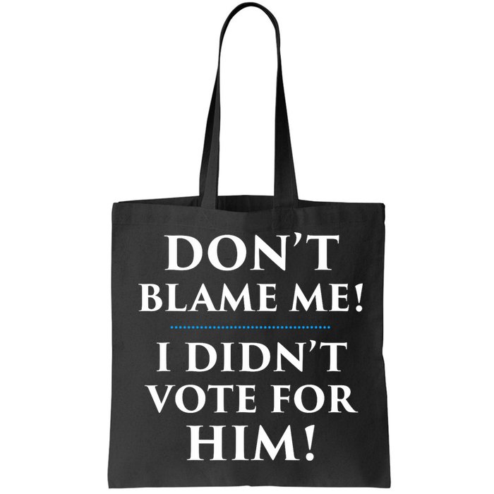Don't Blame Me I Didn't Vote For Him Bag