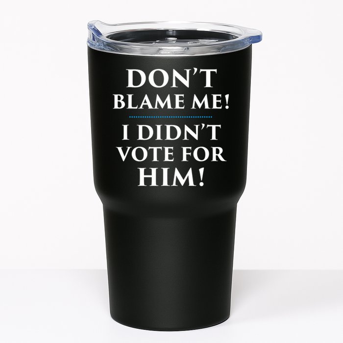 Don't Blame Me I Didn't Vote For Him Tumbler