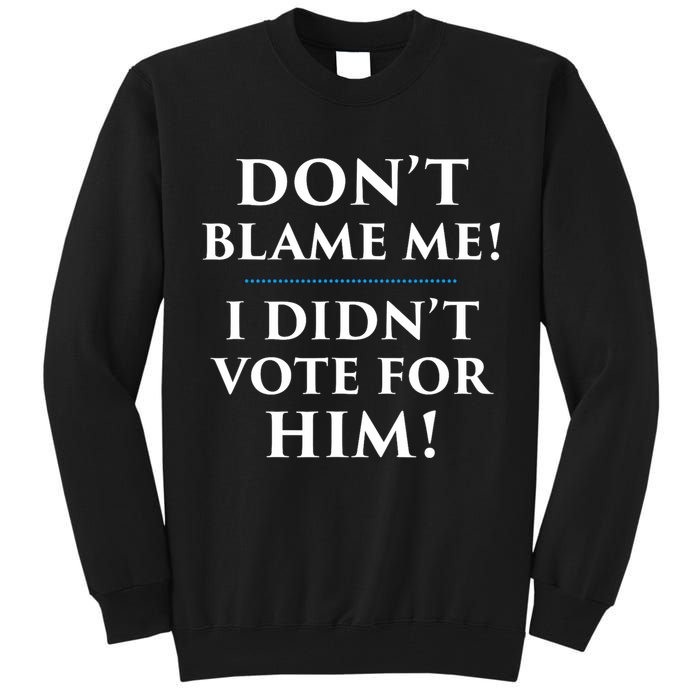 Don't Blame Me I Didn't Vote For Him Tall Sweatshirt