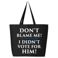 Don't Blame Me I Didn't Vote For Him 25L Jumbo Tote