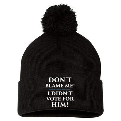 Don't Blame Me I Didn't Vote For Him Pom Pom 12in Knit Beanie
