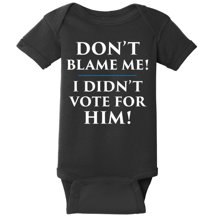 Don't Blame Me I Didn't Vote For Him Baby Bodysuit