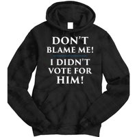 Don't Blame Me I Didn't Vote For Him Tie Dye Hoodie