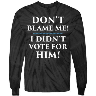 Don't Blame Me I Didn't Vote For Him Tie-Dye Long Sleeve Shirt