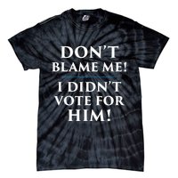 Don't Blame Me I Didn't Vote For Him Tie-Dye T-Shirt