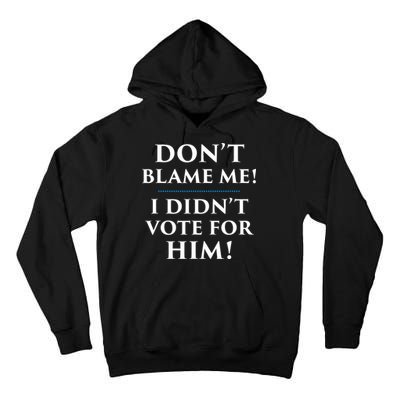 Don't Blame Me I Didn't Vote For Him Tall Hoodie